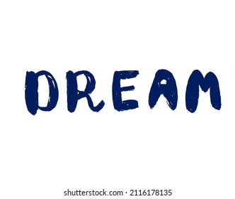 Dream - hand drawn calligraphy inscription for motivation. Vector illustration.