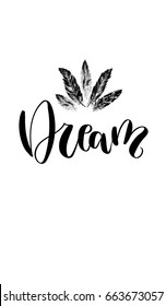 'Dream' - hand drawn lettering in modern calligraphy style. Boho art print with decorative feathers in ethnic style. Perfect for invitations, greeting cards, quotes, blogs, posters and more.