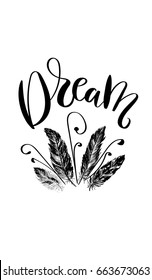 'Dream' - hand drawn lettering in modern calligraphy style. Boho art print with decorative feathers in ethnic style. Perfect for invitations, greeting cards, quotes, blogs, posters and more.