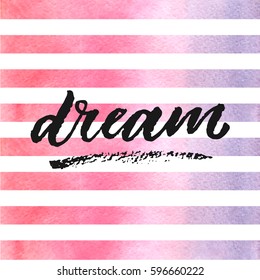 Dream hand drawn lettering on watercolor stripes in violet and pink colors.