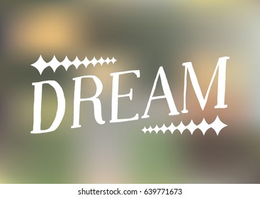 Dream - Hand Drawn Lettering. Vector Illustration Quote. White Handwritten Inscription Phrase on Blur Background for T-shirt Print, Poster, Cover, Case Design. 