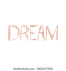 Dream handwritten lettering. Paint brush careless inscription. Dream doodle written word. Felt tip pen lettering isolated on white background. Postcard, greeting card, t shirt print vector element