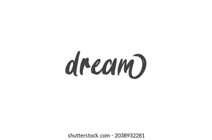 Dream. Handwritten text.  Lettering style positive quote. Inspirational phrase.