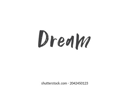 Dream. Handwritten text.  Lettering style positive quote. Inspirational phrase.