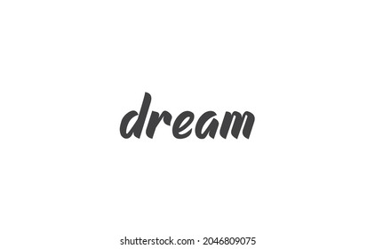 Dream. Handwritten text.  Lettering style positive quote. Inspirational phrase.