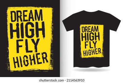 Dream high fly higher typography slogan for t shirt