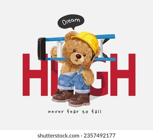 dream high slogan with cute bear doll in ovealls carry ladder vector illustration