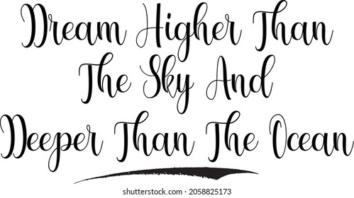 Sueño Más Alto Que El Cielo Y Más Profundo Que El Texto De La Tipografía Del Vector Cursivo Del Océano Que Dice