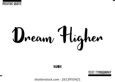  Dream Higher. Vector Lettering Calligraphy Text Trendy Positive Quote 