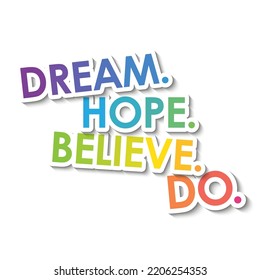 DREAM. HOPE. BELIEVE. DO. colorful typographic slogan on white background