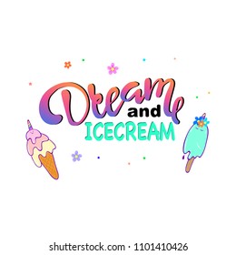 DREAM and ICECREAM text and ice cream drawing / Vector illustration design for fashion graphics, slogan tees, t shirts, prints, stickers and other uses.