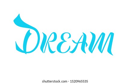 Dream. The inscription on the t-shirts, card, poster, notebook. Lettering on a white background. Calligraphy. Vector.