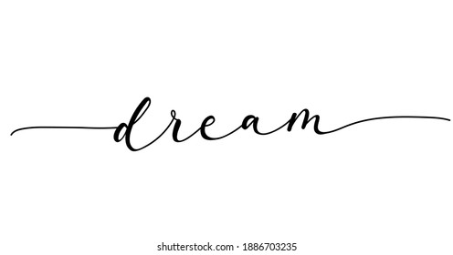 Dream inspirational lettering banner with swashes. Monoline calligraphy Motivational design template.Hand Drawn brush design for invitations, prints, poster or greeting card. Vector illustration