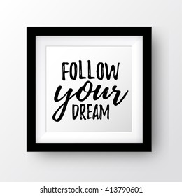 Dream inspirational quote follow your dream. Typographic motivational quote. Lettering inspirational quote design for posters, t-shirts, advertisement. Dream motivational quote calligraphic design.