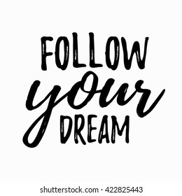 Dream inspirational quote follow your dream.  Lettering inspirational quote design or posters, t-shirts, advertisement.