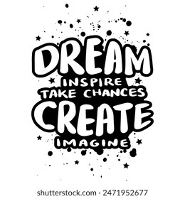 Dream inspire take chance create imagine. Handwritten quote. Vector illustration.