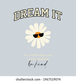 Dream it, be kind slogan with flowers illustration for t shirt print design
