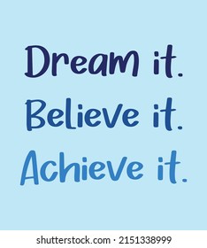 Dream it. Believe it. Achieve it. Motivation quotes. Inspirational quote on blue background vector. Business motivation, Sports motivation, positive mind. Positive affirmations. Dreams comes true.