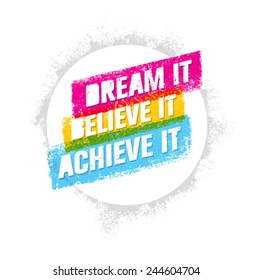 Dream It, Believe It, Achieve It. Outstanding Motivation Quote. Creative Vector Typography Poster Concept