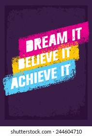 Dream It, Believe It, Achieve It. Outstanding Motivation Quote. Creative Vector Typography Poster Concept