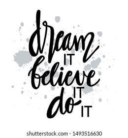 Dream it, believe it, do it. Hand lettering. Motivational hand lettered quote.