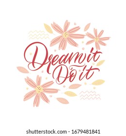 Dream it. Do it. Pink inscription on a white background. Great lettering and calligraphy for greeting cards, stickers, banners, prints and home interior decor.