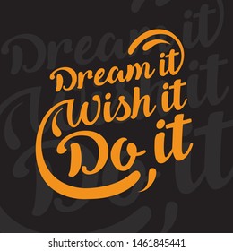 Dream it. Wish it. Do it. Poster with the inscription. Vector