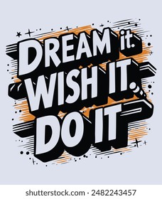 Dream it. Wish it. Do it vector for clean t-shirt design white and black colour, illustration, 