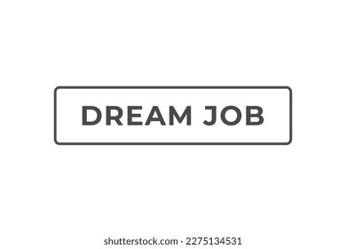 Dream Job Button. Speech Bubble, Banner Label Dream Job