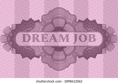 Dream Job text inside Currency pink wavy realistic emblem. Curve exquisite background. Intense illustration. 