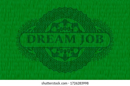 Dream Job text inside grass sod realistic emblem. Eco fashionable background. Artistic illustration. 