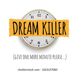 
Dream killer. The slogan of printing with a clock for printing. Office clock. Vector illustration.