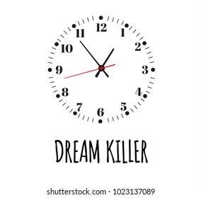 
Dream killer. The slogan of printing with a clock for printing. Office clock. Vector illustration.