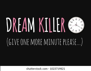 Dream killer. The slogan of printing with a clock for printing. Office clock. Vector illustration.
