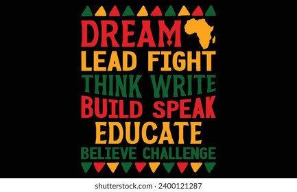 Dream Lead Fight Think Write Build Speak Educate Believe Challenge - Black History Month Day t shirts design, Hand drawn lettering phrase, Isolated on Black background, For the design of postcards, Cu