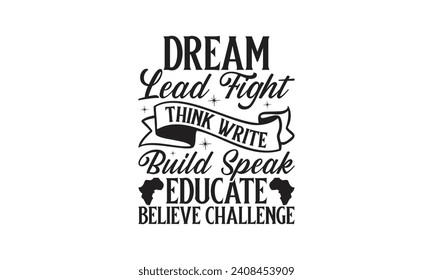 Dream Lead Fight Think Write Build Speak Educate Believe Challenge - Lettering design for greeting banners, Mouse Pads, Prints, Cards and Posters, Mugs, Notebooks, Floor Pillows and T-shirt prints des