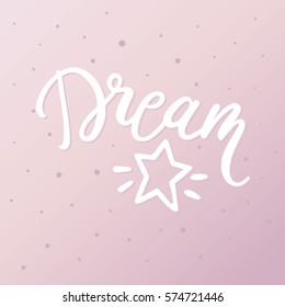 Dream letters with a star decorative element. Inspirational quote. Hand drawn illustration with hand lettering. Vector background.