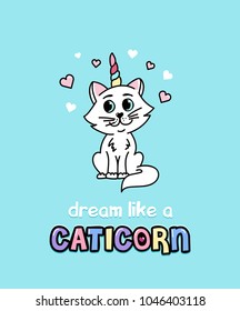 Dream like a caticorn cute card with hand drawn unicorn cat. Inspiration quote with white cat. Vector illustration