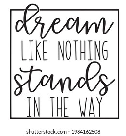 dream like nothing stands in the way background inspirational positive quotes, motivational, typography, lettering design