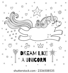 Dream like a unicorn black and white print for kids. Coloring page with a magic character and text. Great for t shirt, greeting cards, apparel. Vector illustration