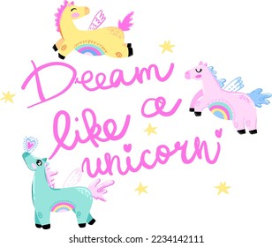 Dream like a unicorn. Print with magic horses.Print for t-shirt, textile, fabric, stationery, cards, poster and other design.