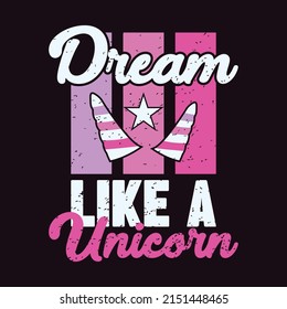 Dream Like a Unicorn - Retro Unicorn Vector T-shirt Design for print.