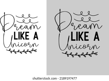 Dream Like A Unicorn Svg Design