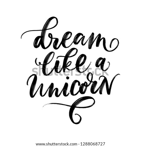 DREAM LIKE A UNICORN. VECTOR HAND LETTERING. FAIRY, MAGICAL, CUTE LETTERING