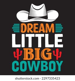 Dream Little Big Cowboy T-shirt Design Vector File svg