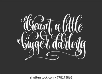 dream a little bigger darling - hand lettering inscription motivation and inspiration positive quote poster, black and white calligraphy vector illustration