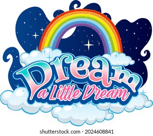 Dream A Little Dream Font Typography With Rainbow And Cloud Banner Isolated Illustration