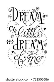 Dream a little dream of me . Quote. Hand drawn vintage print with hand lettering. This illustration can be used as a print on t-shirts and bags or as a poster.