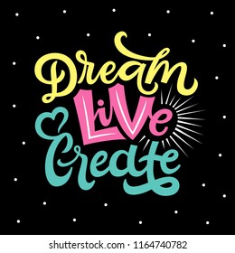 Dream Live Create Lettering Quote. Can be used for posters, prints, t-shirts or social media.