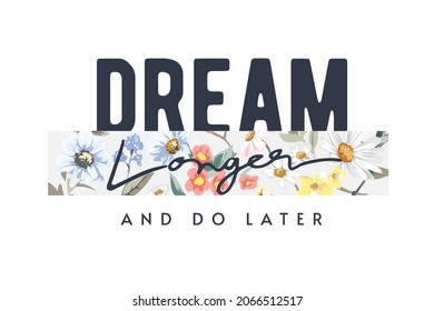 dream longer calligraphy slogan on colorful flowers stripe background for fashion print